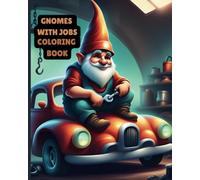 Gnomes with Jobs Coloring Book: 54 Magical Fun Gnomes With Different Careers Coloring Pages Suitable for Adults and Teens (Gnome Books)