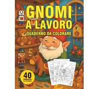 GNOMI A LAVORO: Quaderno da colorare educativo per bambini - 40 disegni di fantasia e mestieri divertenti