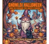 Gnomi di Halloween Libro da Colorare per Adulti e Bambini: Libro Antistress: 50 Disegni Rilassanti e Autunnali per Celebrare la Magia di Halloween