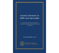 Gnomic literature in Bible and Apocrypha: with special reference to the gnomic fragments and their bearing on the proverb collections