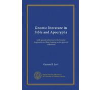 Gnomic literature in Bible and Apocrypha: with special reference to the Gnomic fragments and their bearing on the proverb collections