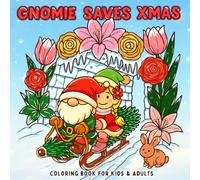 Gnomie Saves Xmas: A Merry Gnome Adventure Coloring Book for Kids and Adults Featuring Cozy Christmas Holiday Fun and Relaxing Winter Scenes