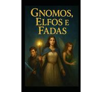 Gnomos, Elfos e Fadas