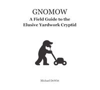 GNOMOW: The Official Yardwork Cryptid Field Guide