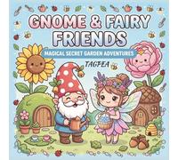 Gnomy & Fairy Friends: Magical Secret Garden Adventures: A Whimsical Coloring Book for Kids Filled with Cute Gnomes, Fairies, Flowers, Mushrooms, and Enchanted Garden Scenes