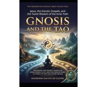 Gnosis and the Tao: Jesus, the Gnostic Gospels, and the Taoist Wisdom of the Inner Path