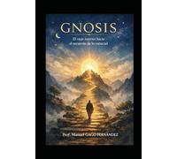 GNOSIS El viaje interior hacia el recuerdo de lo esencial (Ensayos Biográficos Y Humanistas)