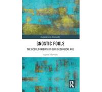 Gnostic Fools: The Occult Origins of Our Ideological Age (Contemporary Liminality)