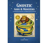 Gnostic Gods & Monsters: Illustrated Treasury of Gnostic Myth & Magic