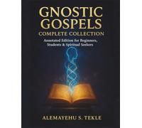 Gnostic Gospels Complete Collection: Annotated Edition for Beginners, Students & Spiritual Seekers