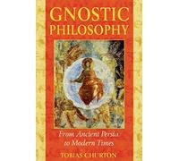 [(Gnostic Philosophy : From Ancient Persia to Modern Times)] [By (author) Tobias Churton] published on (March, 2005)