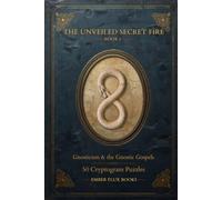 Gnosticism & the Gnostic Gospels: 50 Cryptogram Puzzles · The Unveiled Secret Fire, Book I