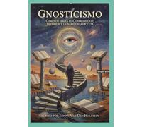 Gnosticismo: Caminos hacia el Conocimiento Interior y la Sabiduría Oculta
