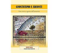 Gnosticismo e Arconti: Una storia segreta dell’umanità