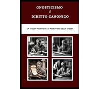 Gnosticismo e diritto canonico: La Chiesa primitiva e i primi Padri della Chiesa (I Padri della Chiesa e la serie sulla Chiesa primitiva)