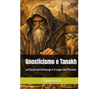 Gnosticismo e Tanakh: La Parola del Demiurgo e il Logos del Pleroma (Gnosticismo: Luce e Tenebre nel Ritorno al Pleroma)