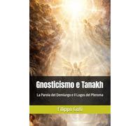 Gnosticismo e Tanakh: La Parola del Demiurgo e il Logos del Pleroma (Gnosticismo: Luce e Tenebre nel Ritorno al Pleroma)