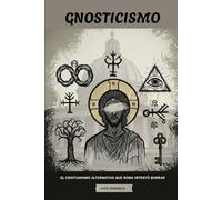 Gnosticismo: El cristianismo alternativo que Roma intentó borrar (La Serie de la Iglesia Primitiva)