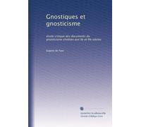 Gnostiques et gnosticisme: étude critique des documents du gnosticisme chrétien aux IIe et IIIe siècles