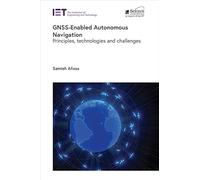 GNSS-Enabled Autonomous Navigation: Principles, technologies and challenges (Radar, Sonar and Navigation)