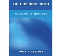 Go 1.25 Deep Dive: Unlocking the Full Potential of Go (The New Time Developers)