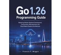 Go 1.26 Programming Guide: Mastering Modern Backend Development, Concurrency, Microservices, and Cloud-Native Systems Architecture: 9 (Learning Express Series)