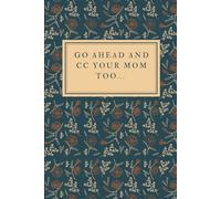 Go Ahead and CC Your Mom Too...: Sarcastic Humor Journal and Blank Logbook for Coworkers, Employees, and Managers: A Lined Notebook for Office Humour, Work Thoughts, and Daily Notes