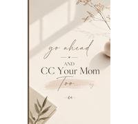 Go Ahead and CC Your Mom Too...: Sarcastic Humor Journal and Blank Logbook for Coworkers, Employees, and Managers: A Lined Notebook for Office Humour, Work Thoughts, and Daily Notes