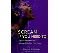 Go Ahead and Scream if you need to: A Journal for Release, Rage, and Finding Your Voice