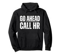 Go Ahead Call HR Funny Human Resource Quote Sudadera con Capucha