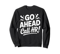 Go Ahead Call HR Funny Oficina Humor Sarcástico Trabajo Compañero de Trabajo Sudadera