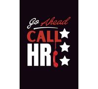 Go Ahead Call HR: Lined Notebook Journal, 6*9in, 120 pages, Soft Cover, Matte Finish.