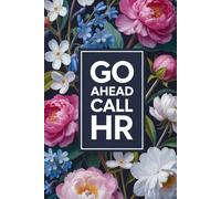 Go Ahead Call HR Notebook: 110 Pages, 6x9 Funny Office Humor Journal, Sarcastic Gag Gift for Coworkers, Employees, Bosses & Work Friends