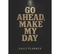 GO AHEAD, MAKE MY DAY: Undated Daily Planner with Hourly Schedule, To-Do Lists, Meal & Water Tracker, Notes, Contacts, and Password Log - Stay Organized with Attitude!