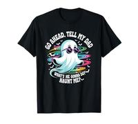 Go Ahead Tell Dad What's She Gonna Do Haunt Me Ghost Humor Camiseta