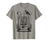 Go Ahead Tell My Dad What's He Gonna Do Haunt Me Camiseta