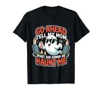 Go Ahead Tell My Mom What She Gonna Do Haunt Me - Camiseta