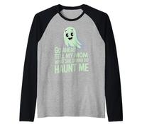 Go Ahead Tell My Mom What She Gonna Do Haunt Me |- Camiseta Manga Raglan
