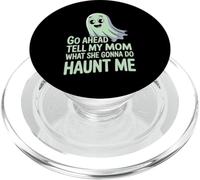 Go Ahead Tell My Mom What She Gonna Do Haunt Me |- PopSockets PopGrip para MagSafe