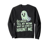 Go Ahead Tell My Mom What She Gonna Do Haunt Me |- Sudadera