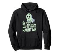 Go Ahead Tell My Mom What She Gonna Do Haunt Me |- Sudadera con Capucha