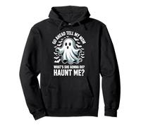 Go Ahead Tell My Mom What's She Gonna Do Haunt Me Sudadera con Capucha