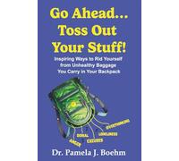 GO AHEAD…TOSS OUT YOUR STUFF!: Inspiring Ways to Rid Yourself of Unhealthy Baggage You Carry in Your Backpack (GO AHEAD…PICK ME UP! PUT ME IN YOUR BACKPACK!)