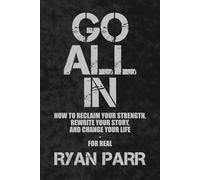 Go All In: How to Reclaim Your Strength, Rewrite Your Story, and Change Your Life-For Real.