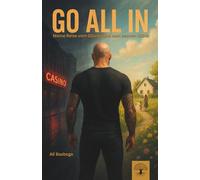 Go All In - Meine Reise vom Glücksspiel zum wahren Glück: Wie ich mich aus der Spielsucht befreite und ein neues Leben begann
