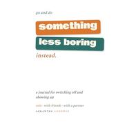 Go and do something less boring instead: A journal for switching off and showing up