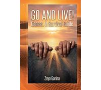 Go and Live!: Cancer. A Survival Guide.