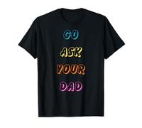 Go Ask Your Dad Funny Dad Humor para Padres e Hijos Camiseta