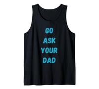 Go Ask Your Dad Funny Dad Humor para Padres e Hijos Camiseta sin Mangas