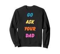 Go Ask Your Dad Funny Dad Humor para Padres e Hijos Sudadera